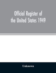 Image for Official Register of the United States 1949; Persons Occupying administrative and Supervisory Positions in the Legislative, Executive, and Judicial Branches of the Federal Government, and in the Distr