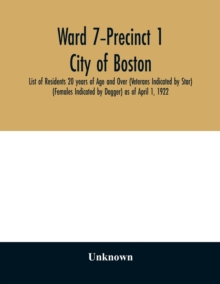 Image for Ward 7-Precinct 1; City of Boston; List of Residents 20 years of Age and Over (Veterans Indicated by Star) (Females Indicated by Dagger) as of April 1, 1922