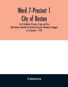 Image for Ward 7-Precinct 1; City of Boston; List of Residents 20 years of Age and Over (Non-Citizens Indicated by Asterisk) (Females Indicated by Dagger) as of January 1, 1945