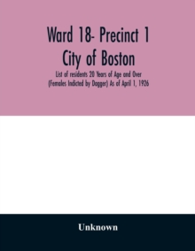 Image for Ward 18- Precinct 1; City of Boston; List of residents 20 Years of Age and Over (Females Indicted by Dagger) As of April 1, 1926