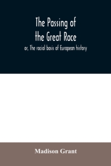 Image for The passing of the great race; or, The racial basis of European history