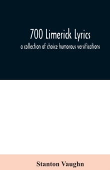Image for 700 limerick lyrics; a collection of choice humorous versifications