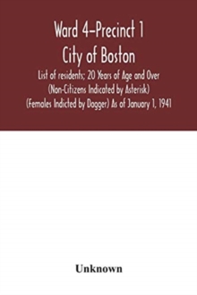 Image for Ward 4-Precinct 1; City of Boston; List of residents; 20 Years of Age and Over (Non-Citizens Indicated by Asterisk) (Females Indicted by Dagger) As of January 1, 1941