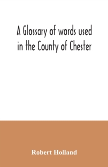 Image for A glossary of words used in the County of Chester