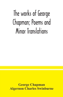 Image for The works of George Chapman; Poems and Minor Translations.