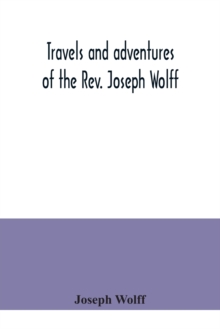 Image for Travels and adventures of the Rev. Joseph Wolff