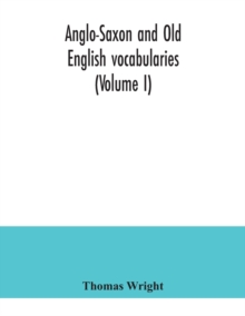 Image for Anglo-Saxon and Old English vocabularies (Volume I)