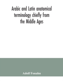 Image for Arabic and Latin anatomical terminology chiefly from the Middle Ages