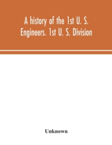history of the 1st U. S. Engineers. 1st U. S. Division