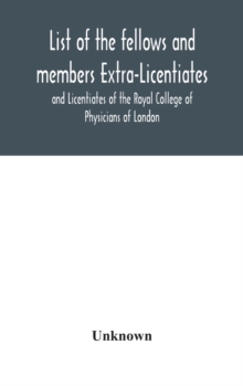 Image for List of the fellows and members Extra-Licentiates and Licentiates of the Royal College of Physicians of London.