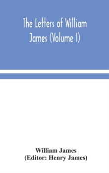 Image for The letters of William James (Volume I)