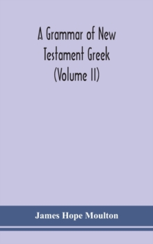 Image for A grammar of New Testament Greek (Volume II)
