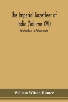 Image for The Imperial gazetteer of India (Volume XVI) Kotchandpur to Mahavinyaka