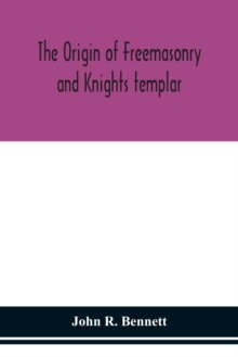 Image for The origin of Freemasonry and Knights templar
