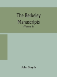 Image for The Berkeley manuscripts. The lives of the Berkeleys, lords of the honour, castle and manor of Berkeley, in the county of Gloucester, from 1066 to 1618 With A Description of The Hundred of Berkeley an