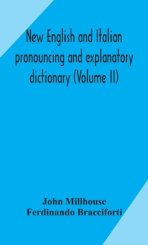 Image for New English and Italian pronouncing and explanatory dictionary (Volume II)