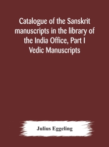 Image for Catalogue Of The Sanskrit Manuscripts In The Library Of The India Office, Part I Vedic Manuscripts