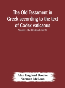 Image for The Old Testament in Greek according to the text of Codex vaticanus, supplemented from other uncial manuscripts, with a critical apparatus containing the variants of the chief ancient authorities for 