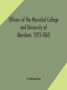 Image for Officers of the Marischal College and University of Aberdeen, 1593-1860