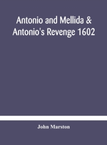 Image for Antonio and Mellida & Antonio's revenge 1602