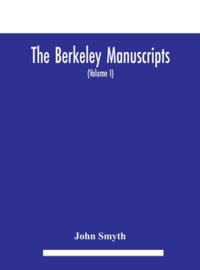 Image for The Berkeley manuscripts. The lives of the Berkeleys, lords of the honour, castle and manor of Berkeley, in the county of Gloucester, from 1066 to 1618 With A Description of the Hundred of Berkeley An