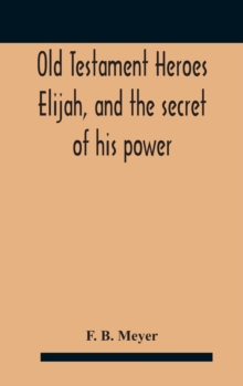 Image for Old Testament Heroes Elijah, and the secret of his power