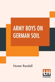 Image for Army Boys On German Soil : Our Doughboys Quelling The Mobs