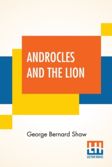 Image for Androcles And The Lion : An Old Fable Renovated By Bernard Shaw With Preface