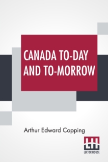 Image for Canada To-Day And To-Morrow