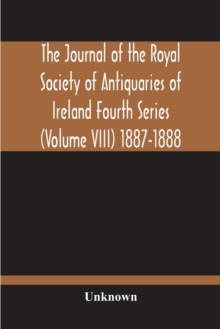 Image for The Journal Of The Royal Society Of Antiquaries Of Ireland Fourth Series (Volume Viii) 1887-1888