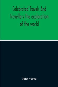 Image for Celebrated Travels And Travellers The Exploration Of The World