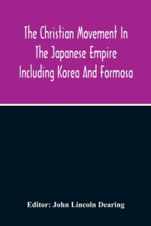 Image for The Christian Movement In The Japanese Empire Including Korea And Formosa A Year Book For 1916 Fourteenth Annual Issue