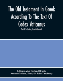 Image for The Old Testament In Greek According To The Text Of Codex Vaticanus, Supplemented From Other Uncial Manuscripts, With A Critical Apparatus Containing The Variants Of The Chief Ancient Authorities For 