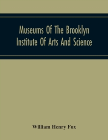 Image for Museums Of The Brooklyn Institute Of Arts And Science; Report Upon The Condition And Progress Of The Museums For The Year Ending December 31, 1930