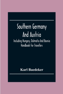 Image for Southern Germany And Austria, Including Hungary, Dalmatia And Bosnia. Handbook For Travellers