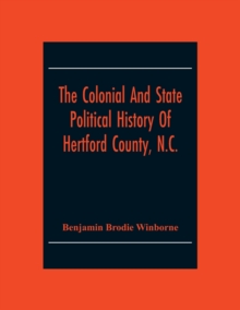 Image for The Colonial And State Political History Of Hertford County, N.C.