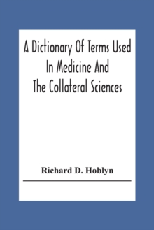 Image for A Dictionary Of Terms Used In Medicine And The Collateral Sciences