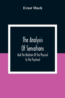 Image for The Analysis Of Sensations, And The Relation Of The Physical To The Psychical