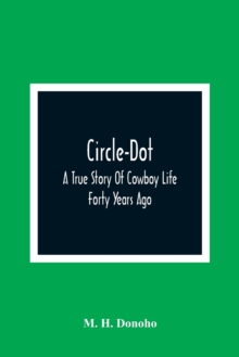 Image for Circle-Dot : A True Story Of Cowboy Life Forty Years Ago