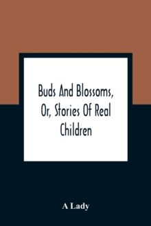 Image for Buds And Blossoms, Or, Stories Of Real Children
