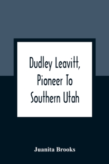 Image for Dudley Leavitt, Pioneer To Southern Utah