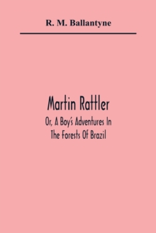 Image for Martin Rattler; Or, A Boy'S Adventures In The Forests Of Brazil
