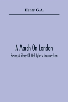 Image for A March On London; Being A Story Of Wat Tyler'S Insurrection