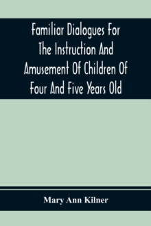 Image for Familiar Dialogues For The Instruction And Amusement Of Children Of Four And Five Years Old