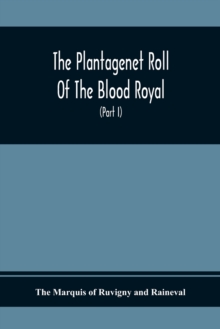Image for The Plantagenet Roll Of The Blood Royal, Being A Complete Table Of All The Descendants Now Living Of Edward Iii., King Of England The Vortimer Percy Volume; Containing The Descendants Of Lady Elizabet