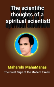 Image for Scientific Thoughts of a Spiritual Scientist!: The Scientific Thought of Maharshi Mahamanas : the Great Sage of the Modern Times