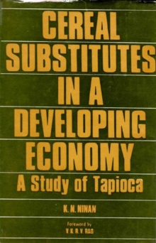 Image for Cereal Substitutes In A Developing Economy A Study Of Tapioca (Kerala State)