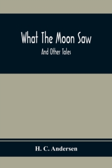 Image for What The Moon Saw; And Other Tales