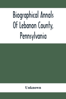 Image for Biographical Annals Of Lebanon County, Pennsylvania