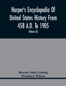 Image for Harper'S Encyclopedia Of United States History From 458 A.D. To 1905; With A Preface On The Study Of American History With Original Documents, Portraits, Maps, Plans, & C.; (Volume II)